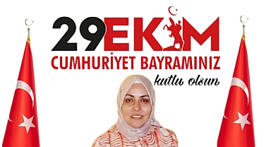 Saliha karadayı Deniz 29 Ekim Cumhuriyet Bayramı Mesajı.
