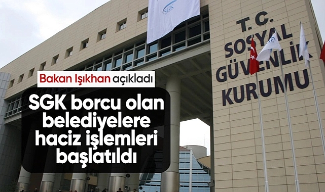 SGK Borcu Olan Belediyelere Haciz İşlemleri Başlatıldı