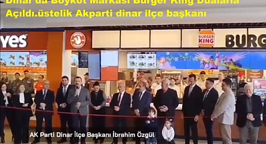 Dinar'da Boykot Markası Burger King'in Açılışını yapan AK Parti ye Tepkiler yağdı.