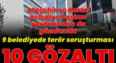 İstanbul'da CHP'li Belediye Yöneticilerine Operasyon: 9 Belediyede Gözaltı