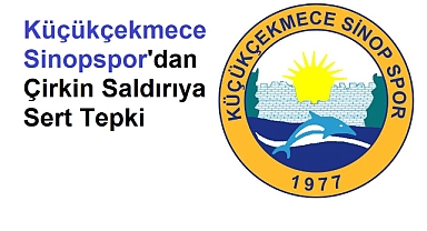 Küçükçekmece Sinopspor'dan Çirkin Saldırıya Sert Tepki