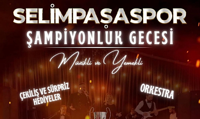 Selimpaşaspor 40. Yıl ve lig şampiyonluğu gecesi coşkulu bir etkinlikle kutlanıyor
