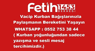 Fetih 1453 Derneği :Vacip Kurban Bağışlarınızla Paylaşmanın Bereketini Yaşayın
