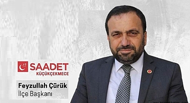 Saadet Partisi Küçükçekmece İlçe Başkanı Feyzullah Çürük'ten 1447 Hicrî Yılı Mesajı: