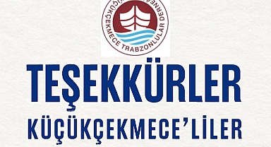 Teşekkür Mesajı Küçükçekmece Trabzonlular Derneği Yönetimi'nden Kamuoyuna Duyuru