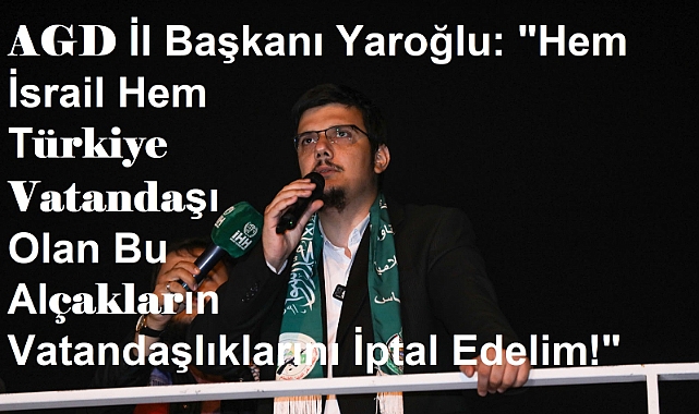 AGD İl Başkanı Yaroğlu: