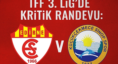 TFF 3. Lig'de Kritik Randevu: Edirnespor ile Küçükçekmece Sinopspor A.Ş. Karşı Karşıya