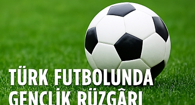 Türk Futbolunda Gençlik Rüzgârı
