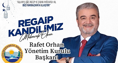 Küçükçekmece Sinopspor A.Ş. Başkanı Rafet Orhan’dan Regaip Kandili Mesajı