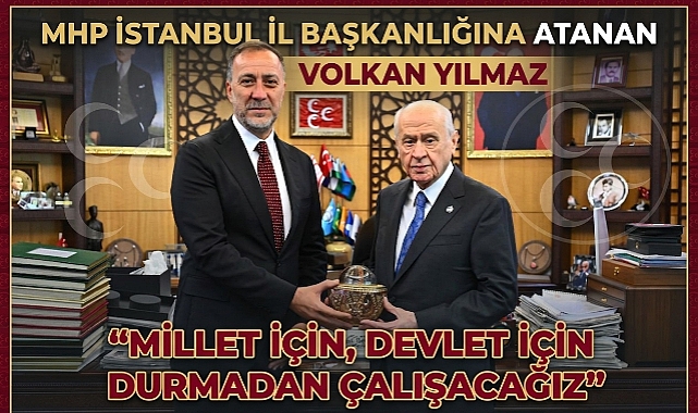 MHP İstanbul İl Başkanlığına Atanan Volkan Yılmaz :