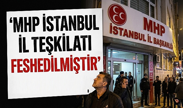 MHP İstanbul İl Teşkilatı Feshedildi: 39 İlçe Teşkilatı da Karar Kapsamında