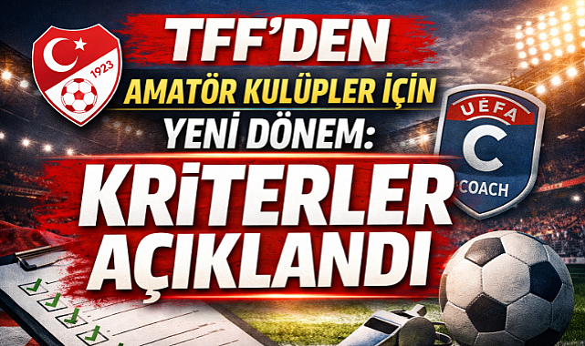 TFF’den Amatör Kulüpler İçin Yeni Dönem: Kriterler Açıklandı.
