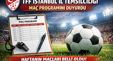 TFF İstanbul İl Temsilciliği Maç Programını Duyurdu”